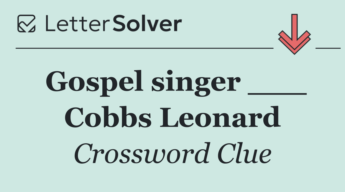 Gospel singer ___ Cobbs Leonard