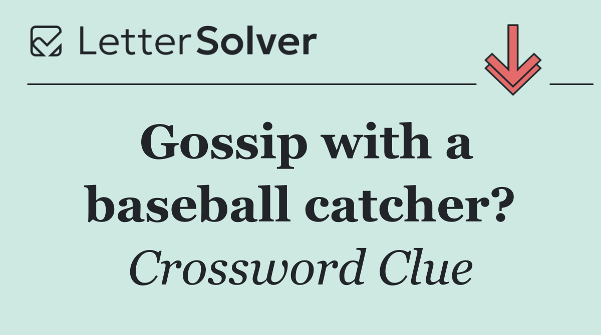 Gossip with a baseball catcher?