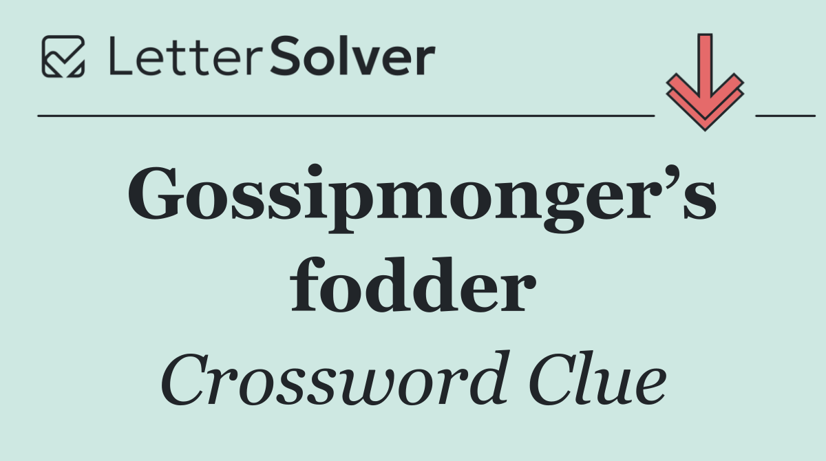Gossipmonger’s fodder
