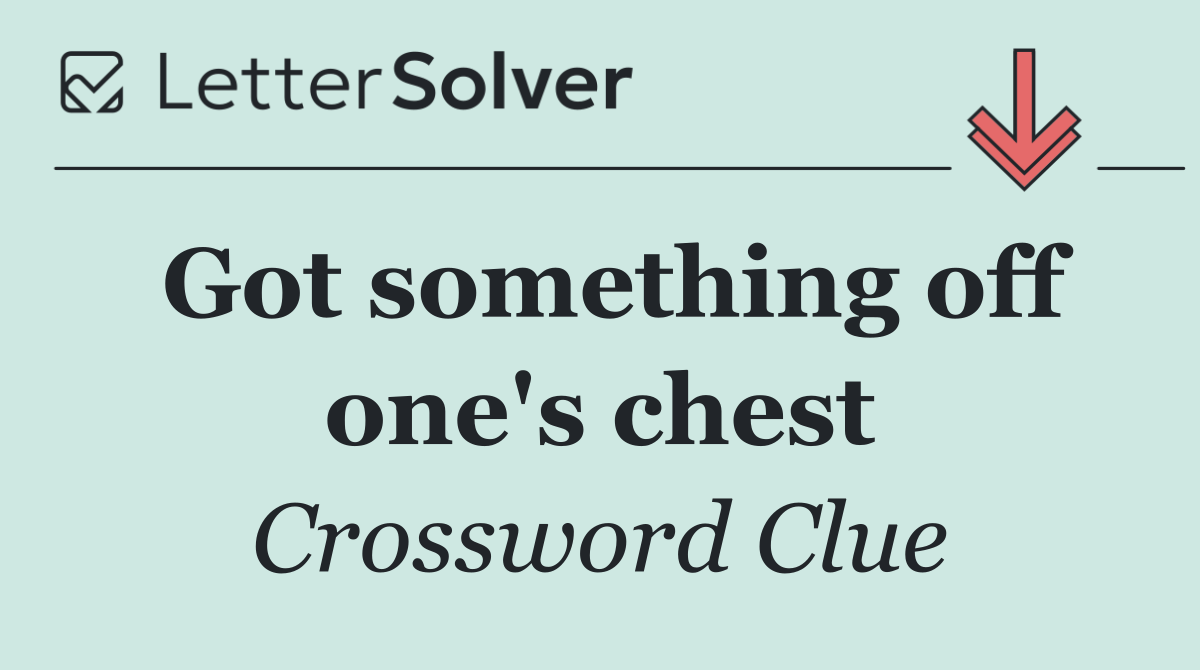 Got something off one's chest