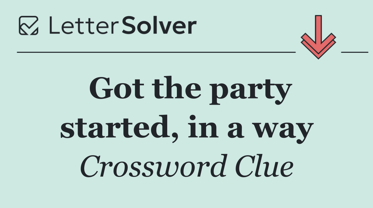Got the party started, in a way