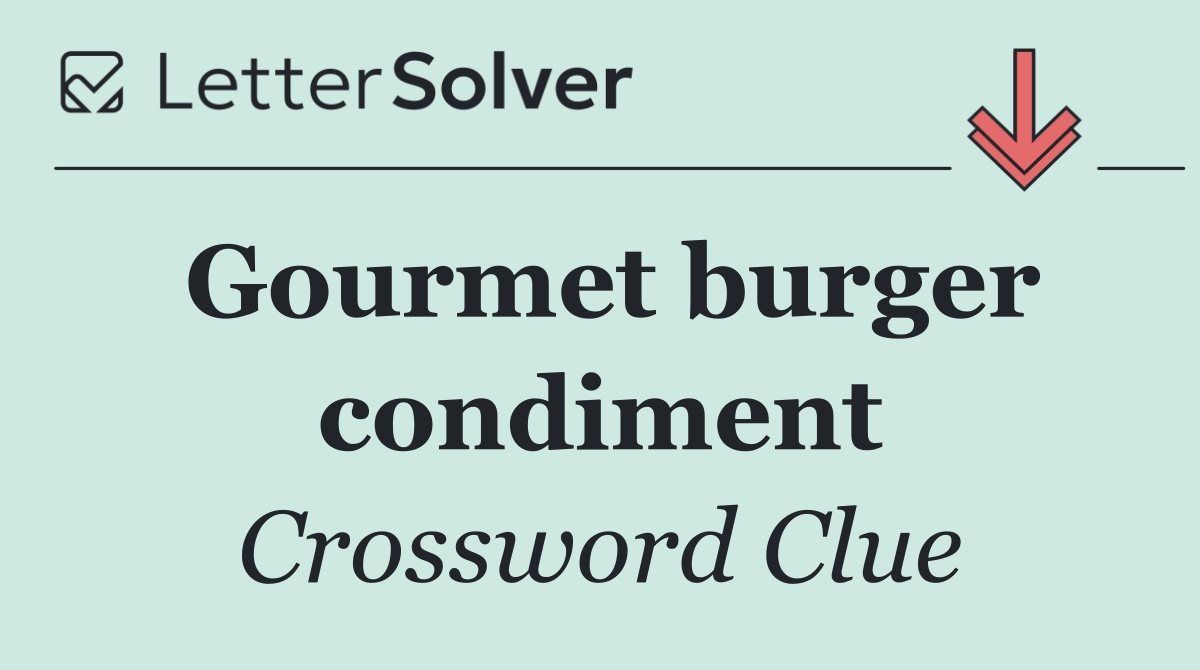 Gourmet burger condiment
