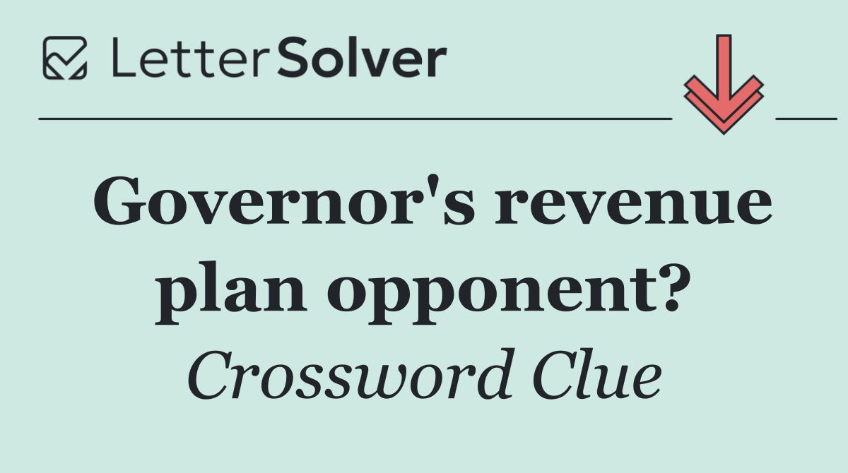 Governor's revenue plan opponent?