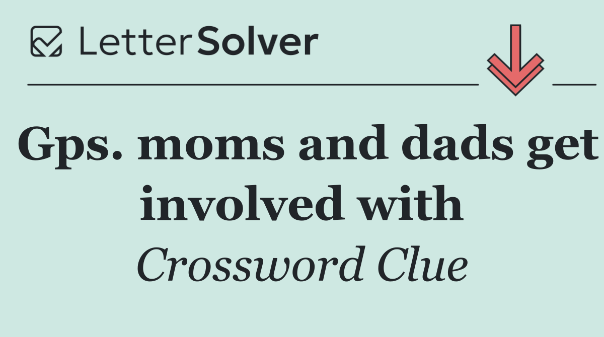 Gps. moms and dads get involved with