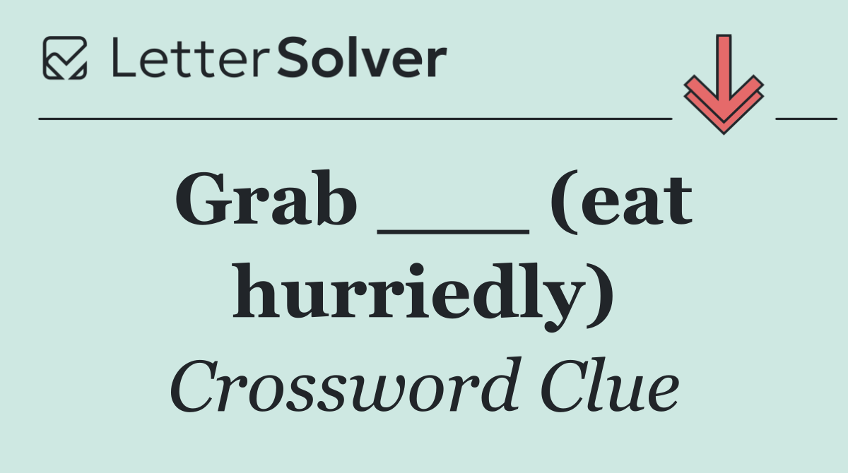 Grab ___ (eat hurriedly)