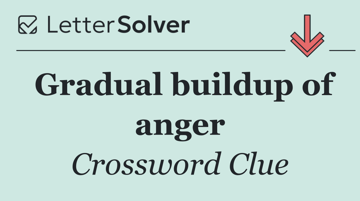 Gradual buildup of anger