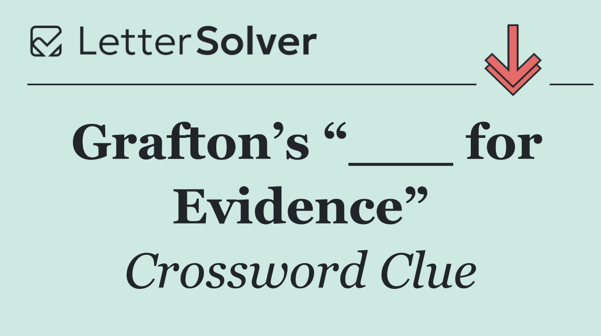 Grafton’s “___ for Evidence”