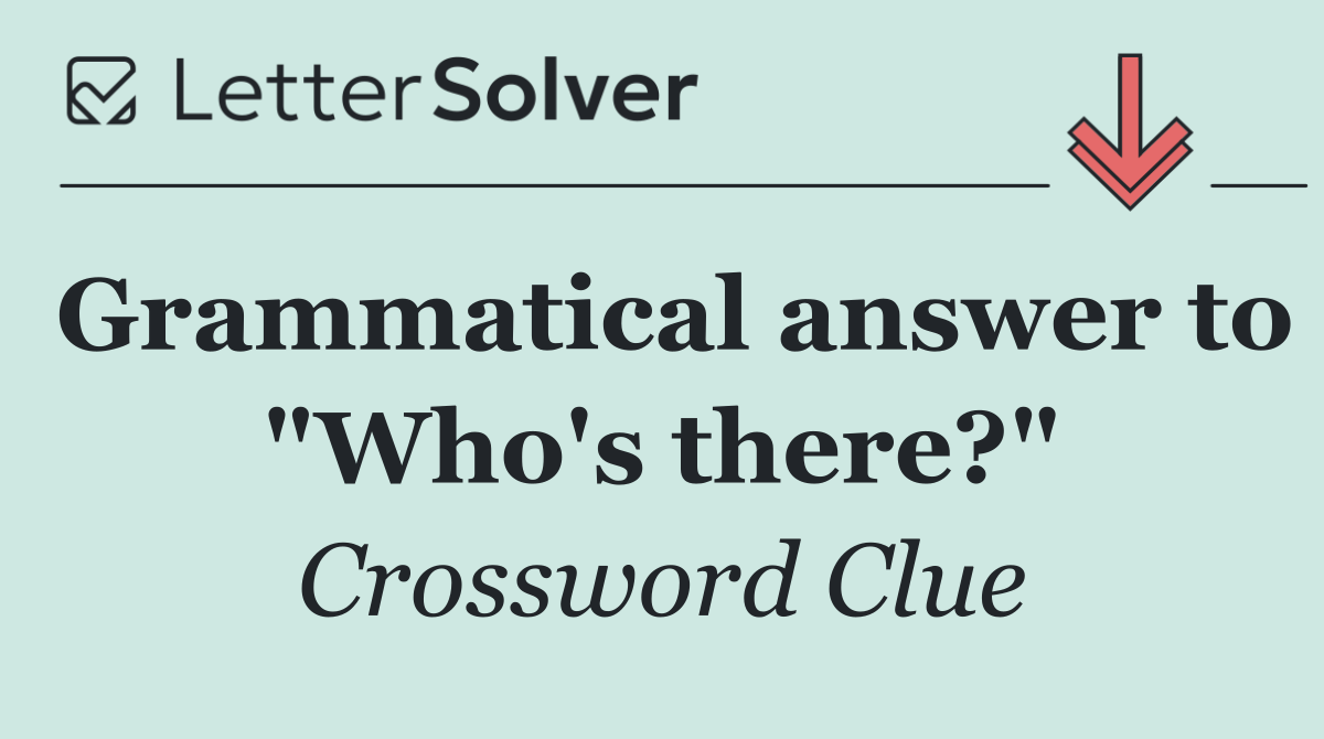 Grammatical answer to "Who's there?"