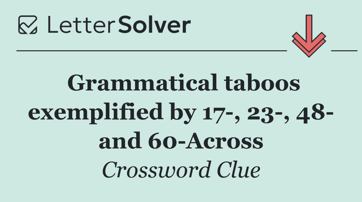 Grammatical taboos exemplified by 17 , 23 , 48  and 60 Across