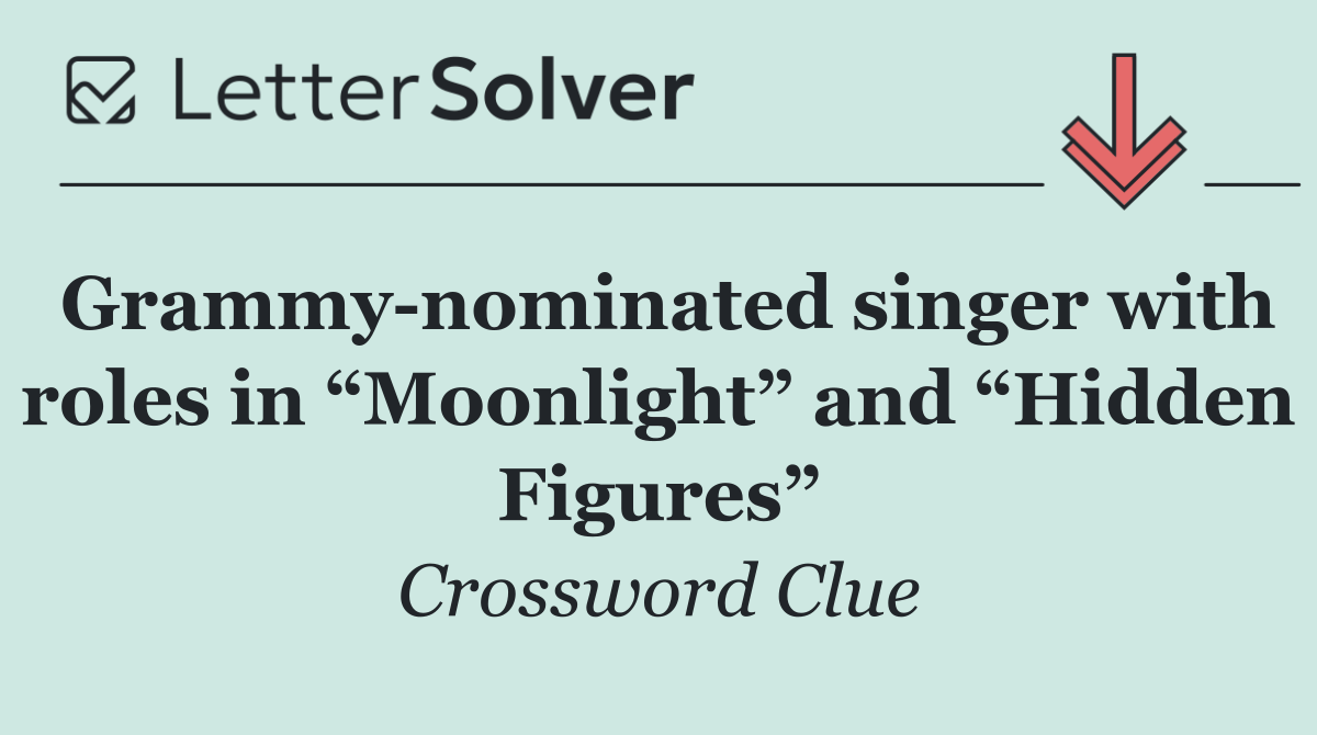Grammy nominated singer with roles in “Moonlight” and “Hidden Figures”