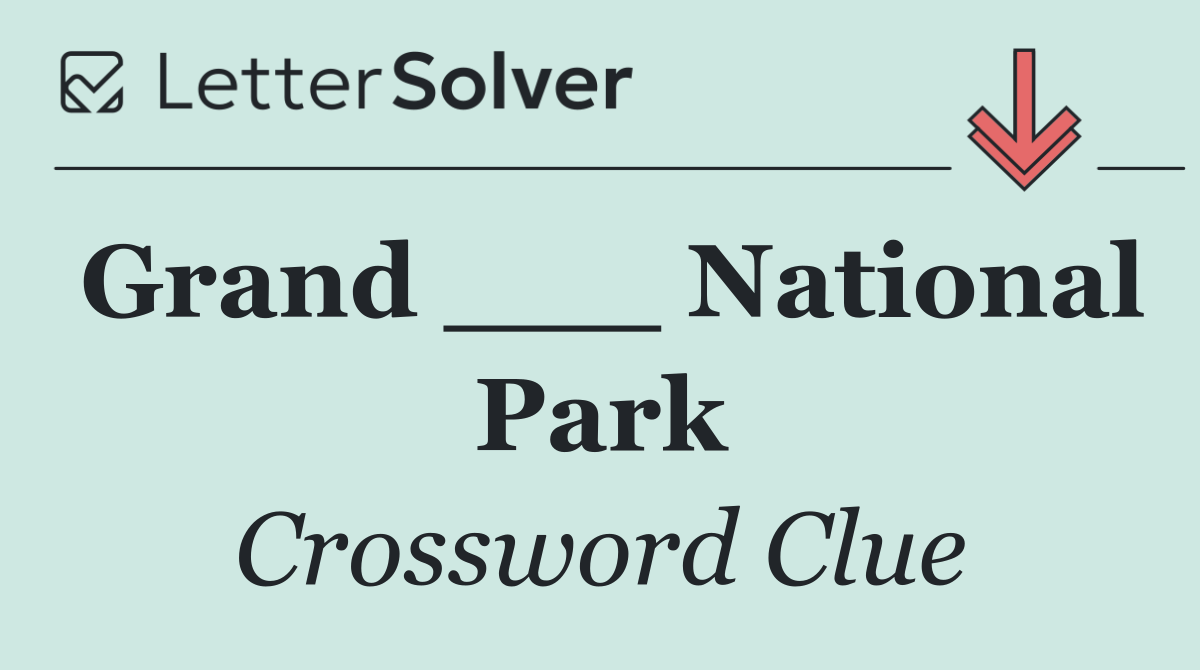 Grand ___ National Park