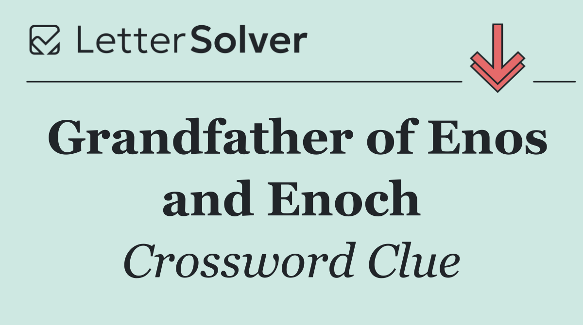 Grandfather of Enos and Enoch