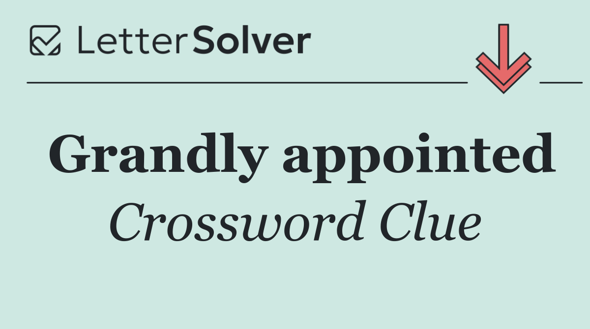 Grandly appointed