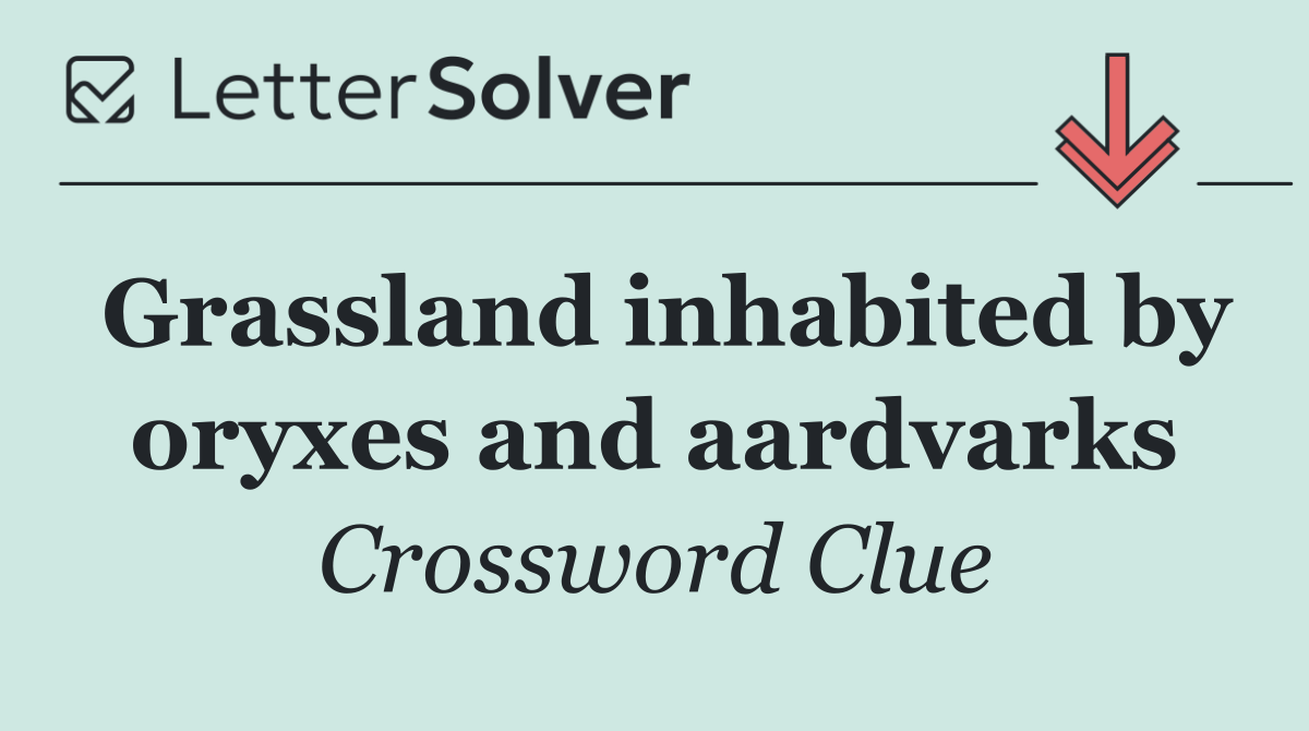 Grassland inhabited by oryxes and aardvarks