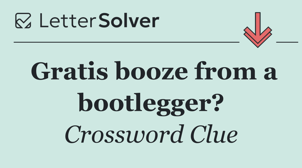 Gratis booze from a bootlegger?