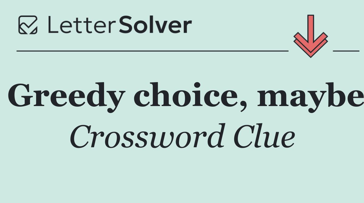 Greedy choice, maybe