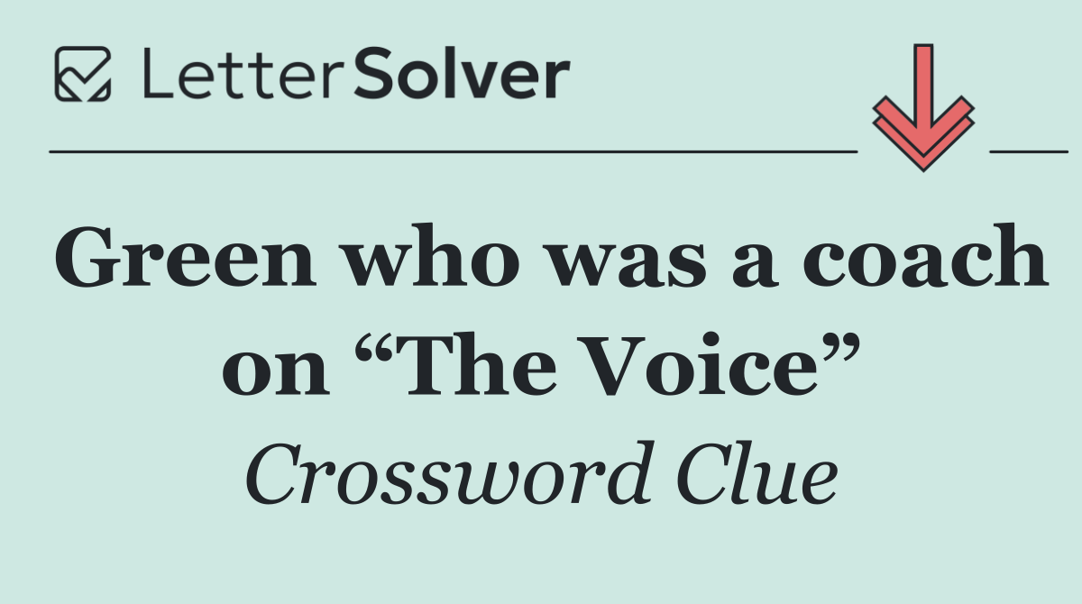 Green who was a coach on “The Voice”