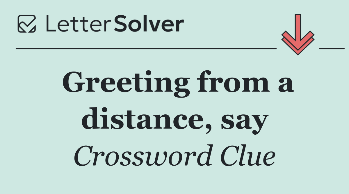 Greeting from a distance, say