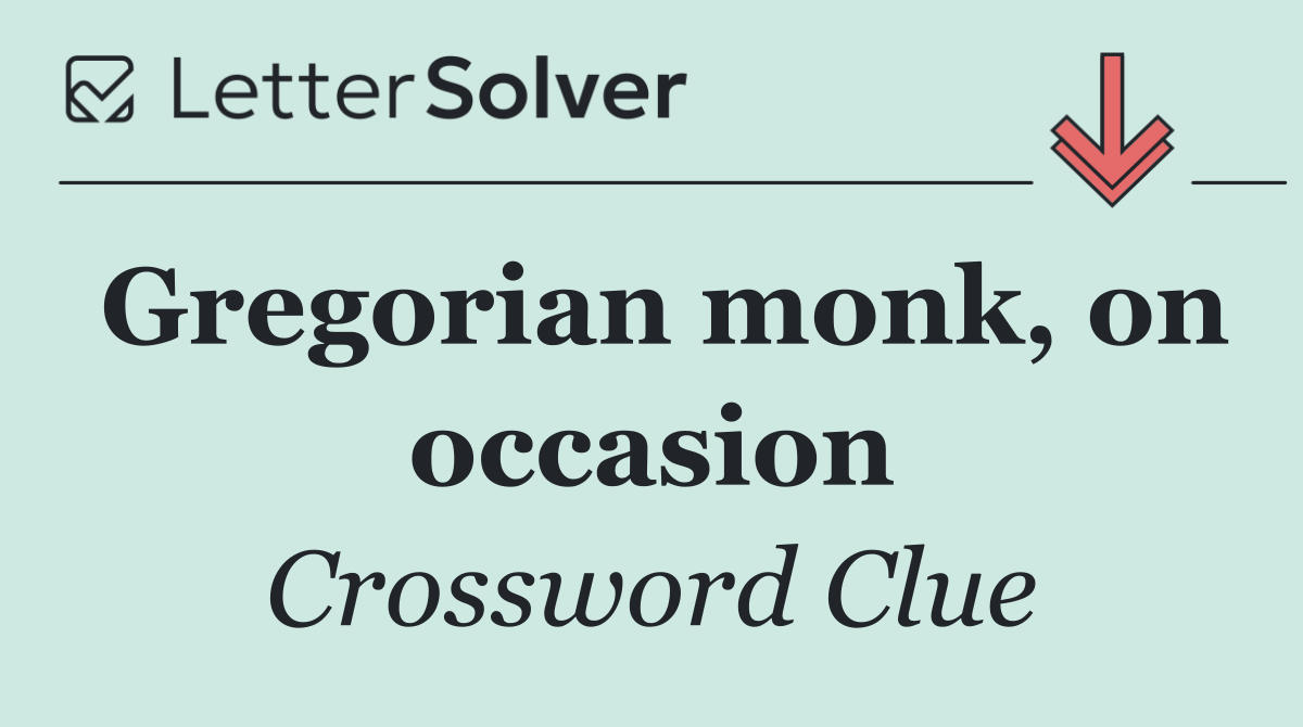 Gregorian monk, on occasion