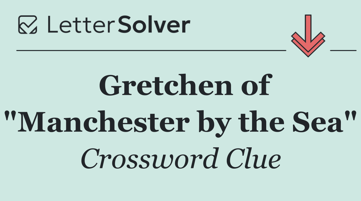 Gretchen of "Manchester by the Sea"