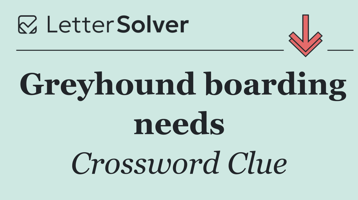 Greyhound boarding needs