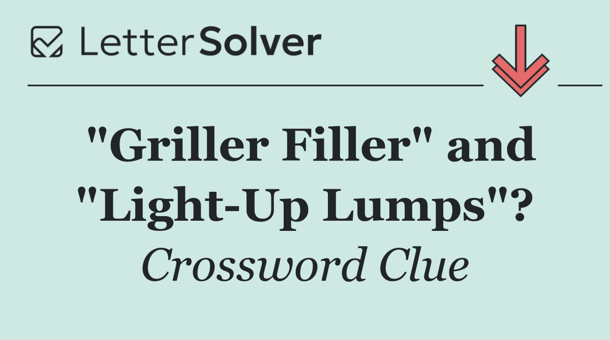 "Griller Filler" and "Light Up Lumps"?