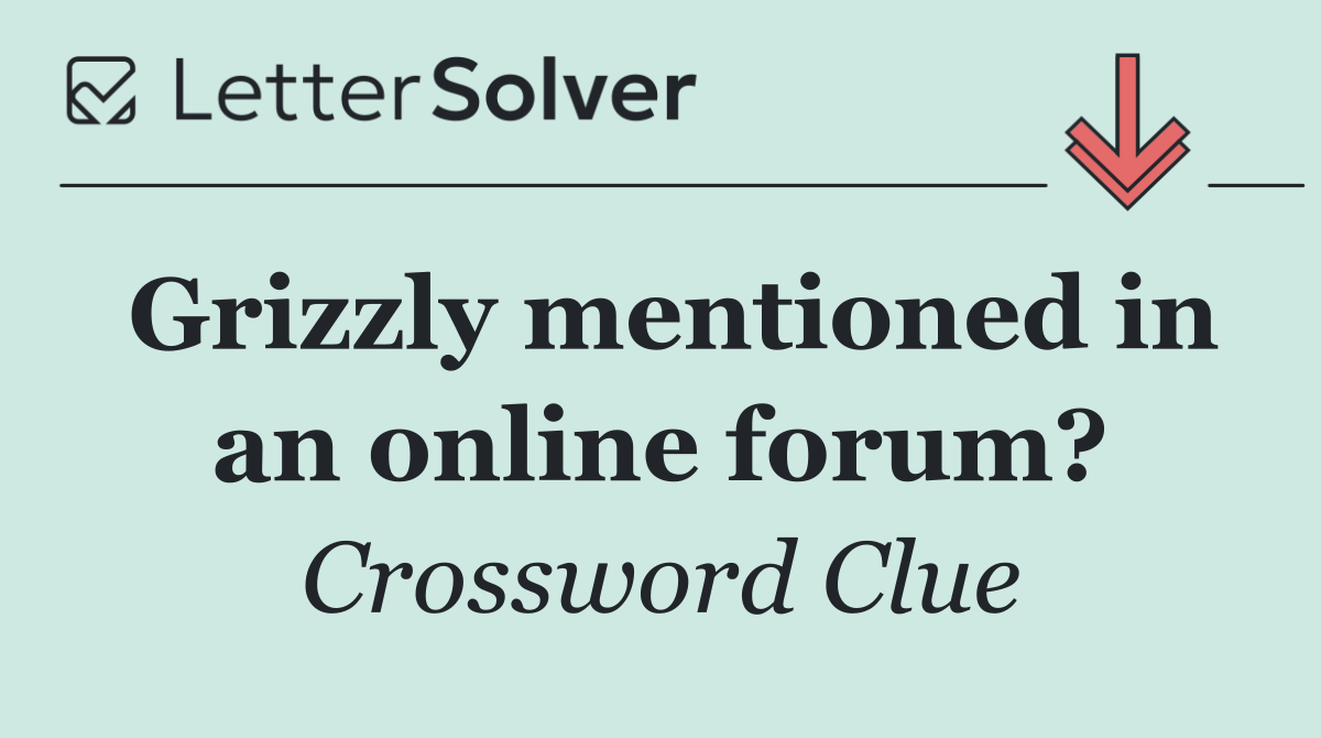 Grizzly mentioned in an online forum?