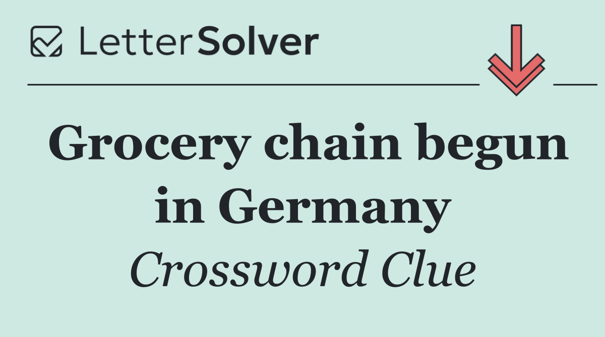 Grocery chain begun in Germany