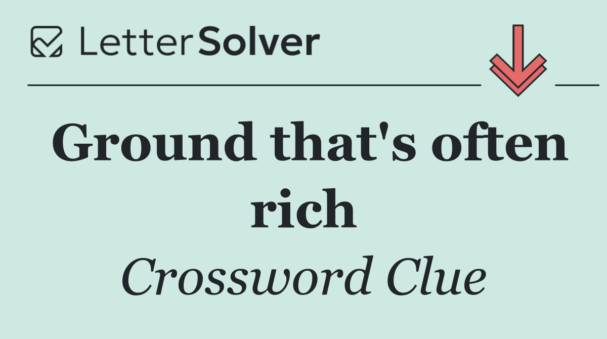 Ground that's often rich