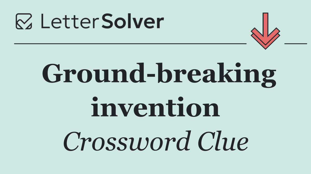 Ground breaking invention