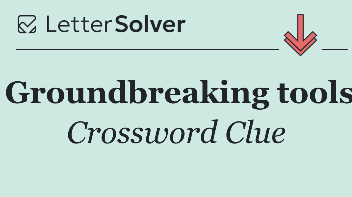 Groundbreaking tools