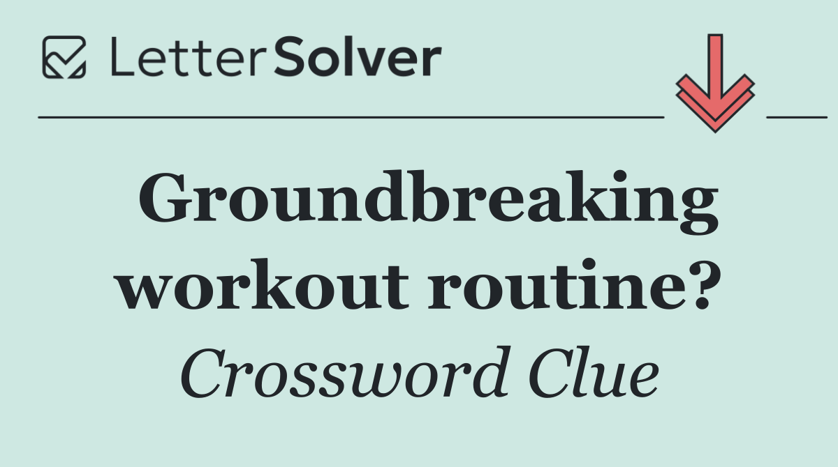 Groundbreaking workout routine?