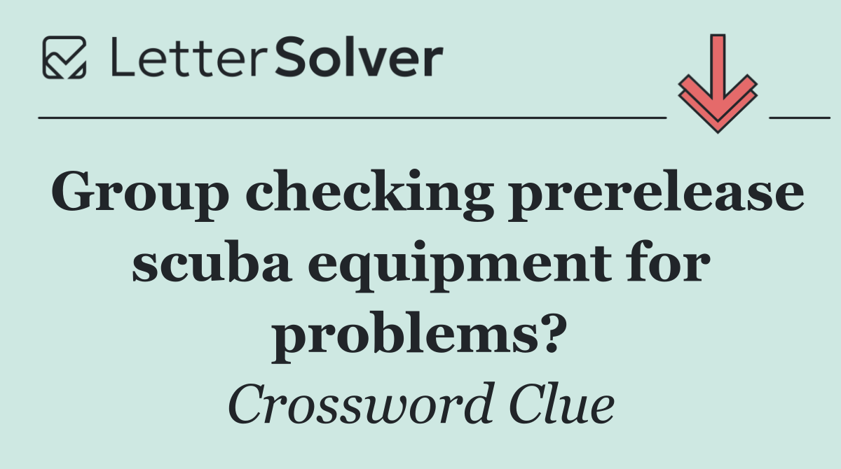 Group checking prerelease scuba equipment for problems?
