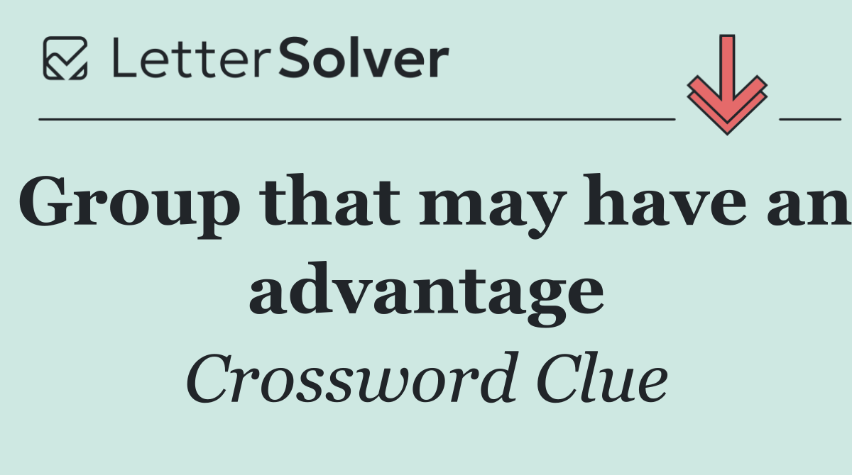Group that may have an advantage