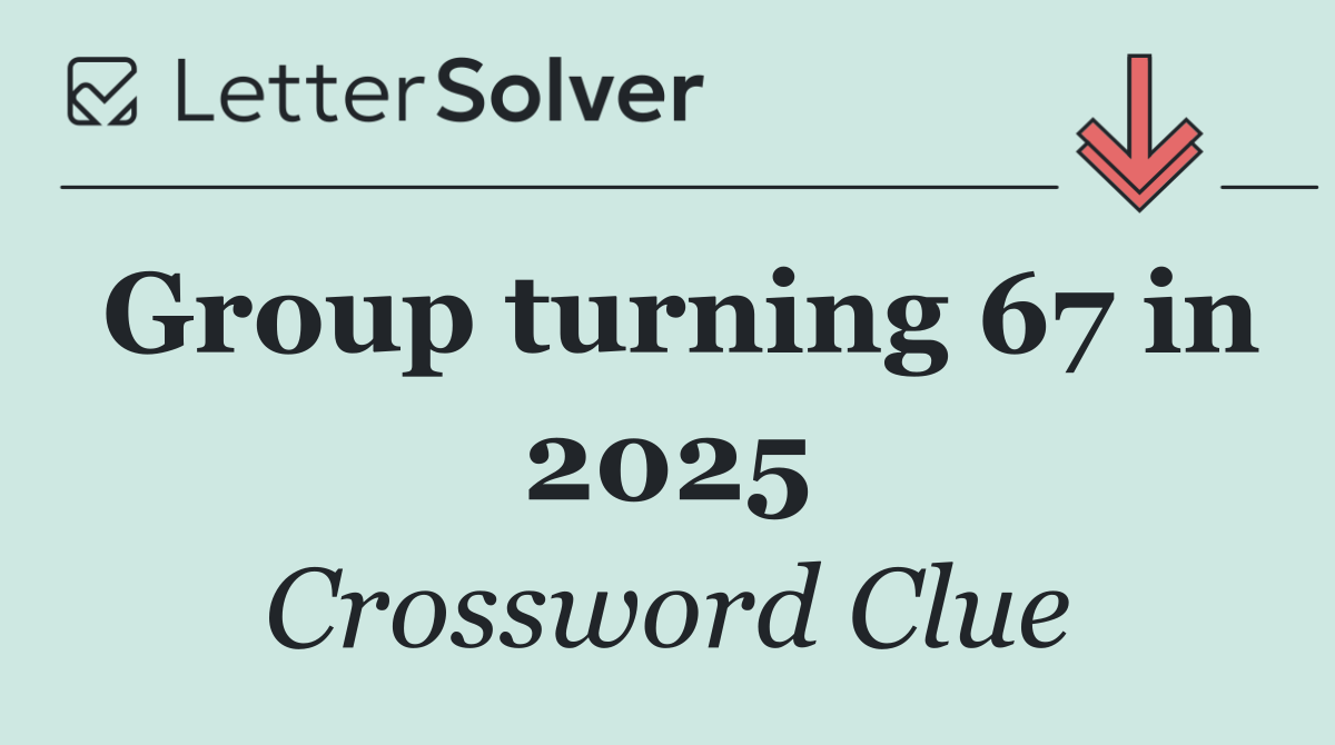 Group turning 67 in 2025