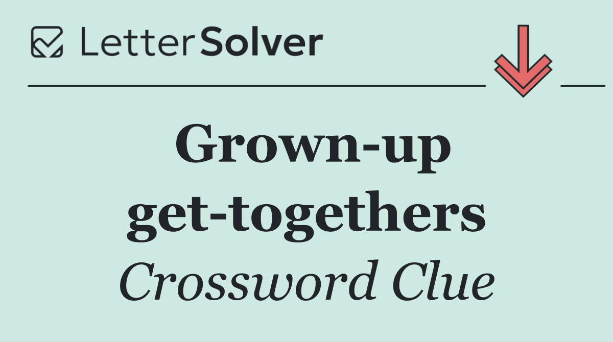 Grown up get togethers