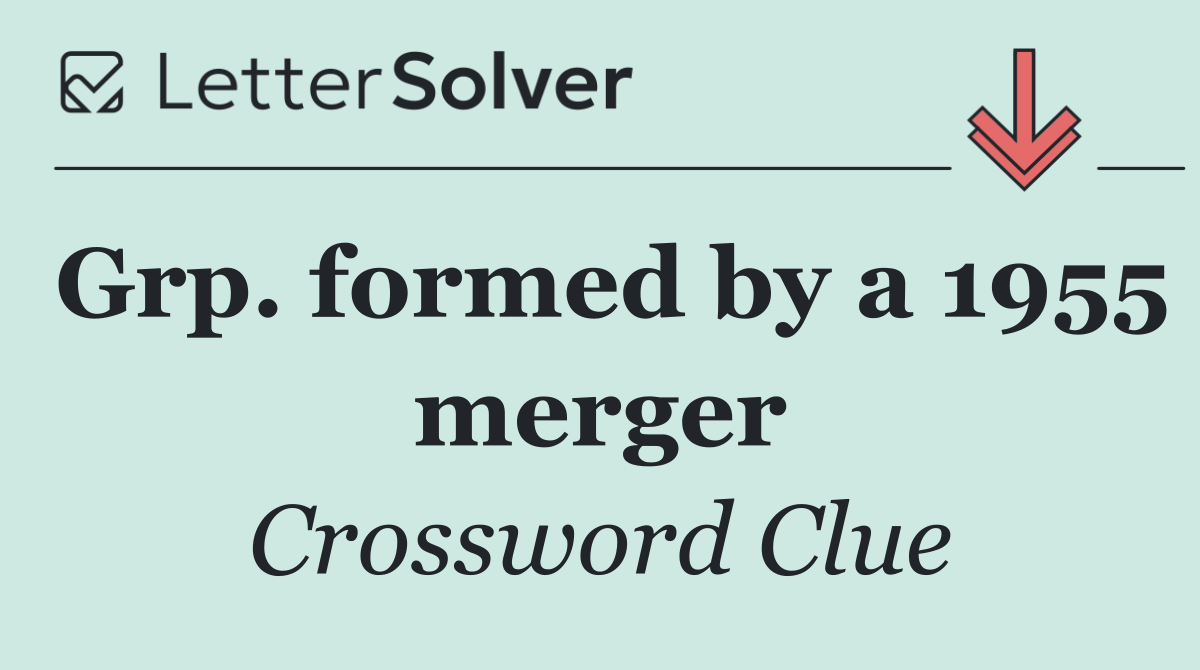 Grp. formed by a 1955 merger