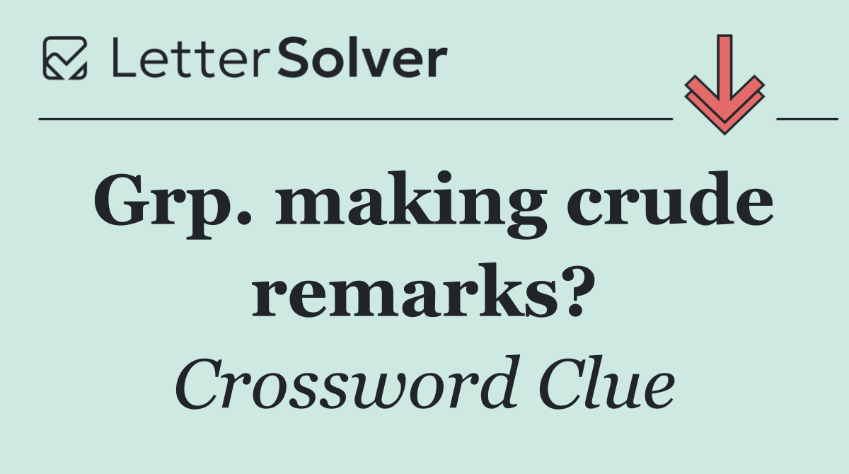 Grp. making crude remarks?