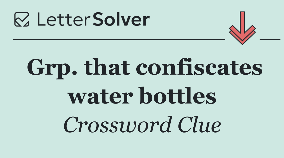 Grp. that confiscates water bottles