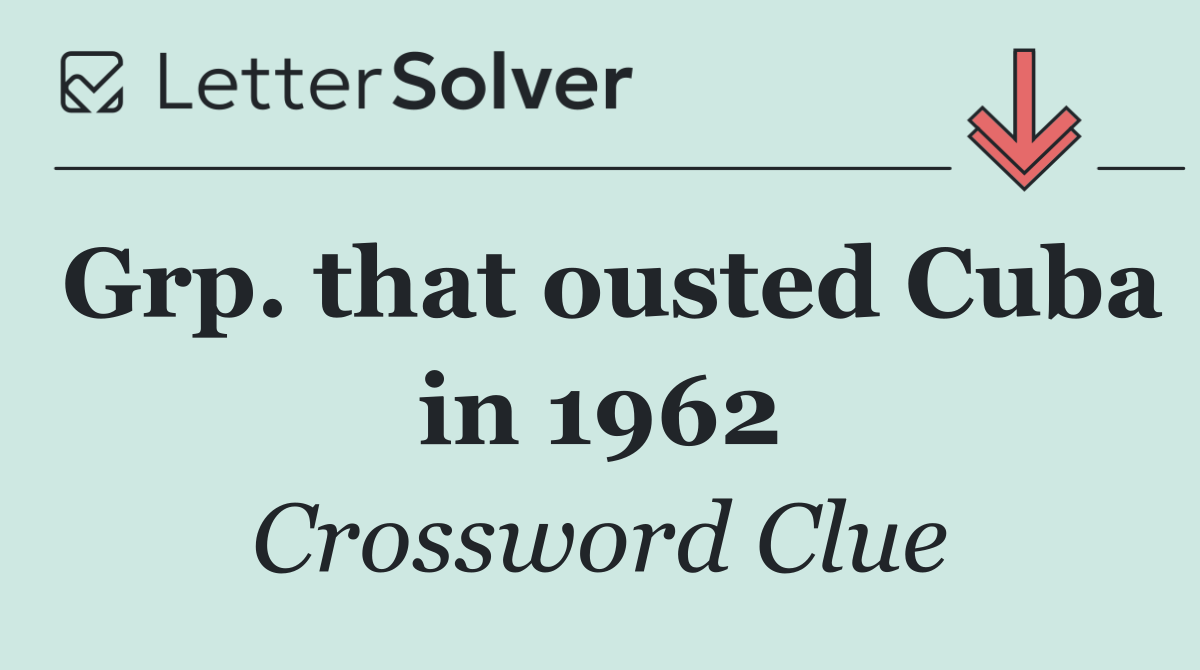 Grp. that ousted Cuba in 1962