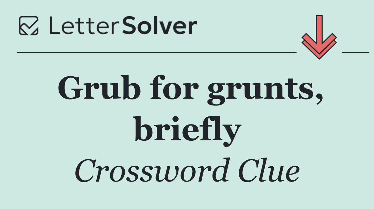 Grub for grunts, briefly
