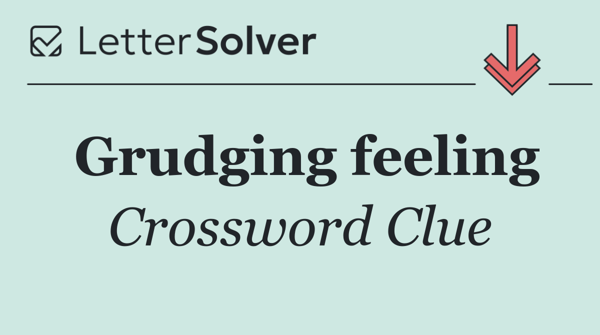 Grudging feeling