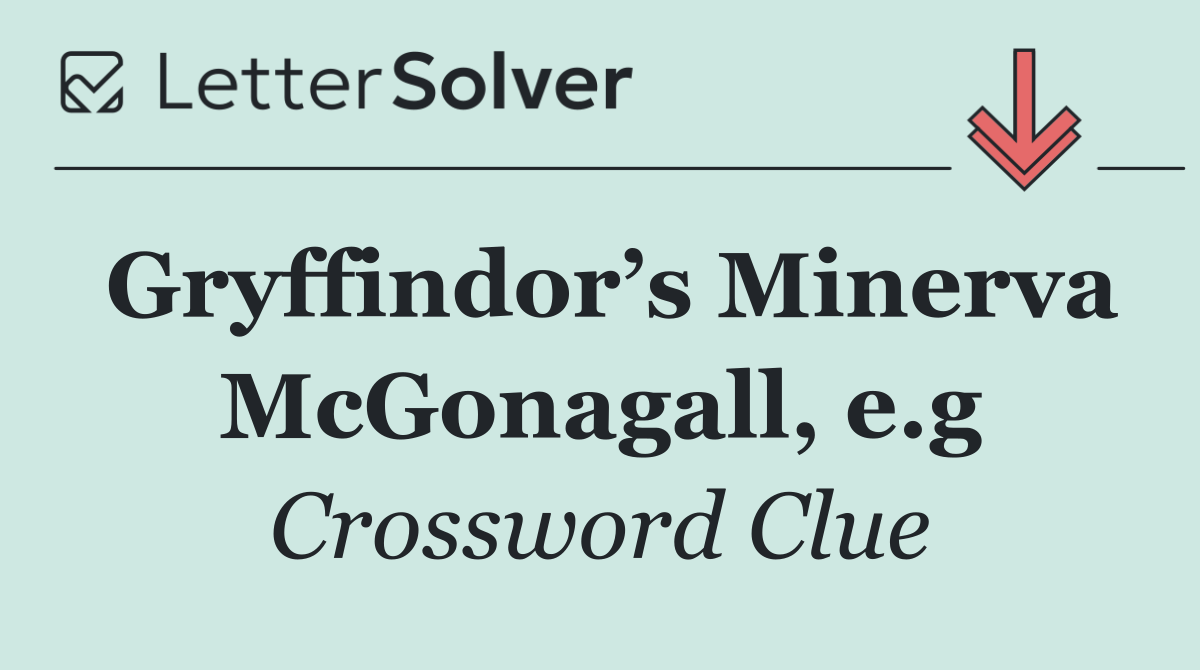 Gryffindor’s Minerva McGonagall, e.g