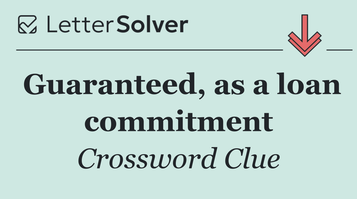 Guaranteed, as a loan commitment