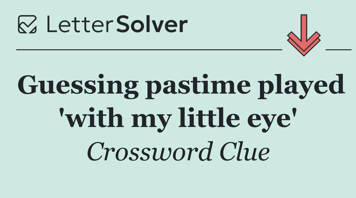 Guessing pastime played 'with my little eye'