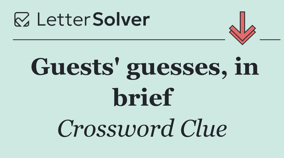 Guests' guesses, in brief