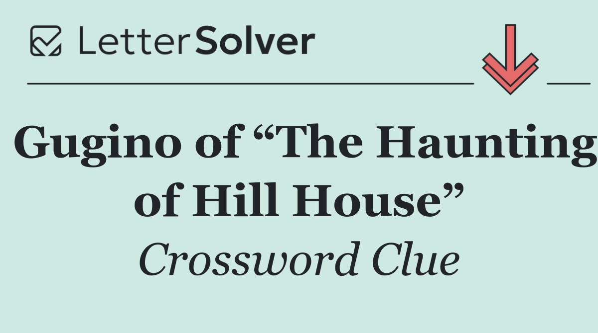 Gugino of “The Haunting of Hill House”