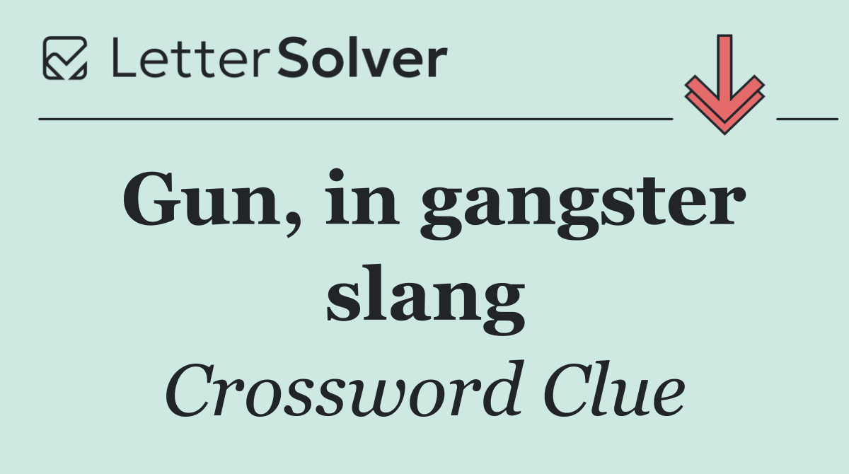 Gun, in gangster slang