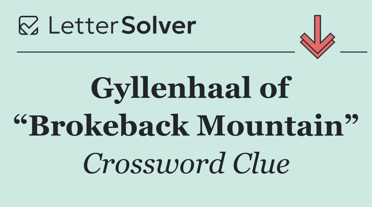 Gyllenhaal of “Brokeback Mountain”