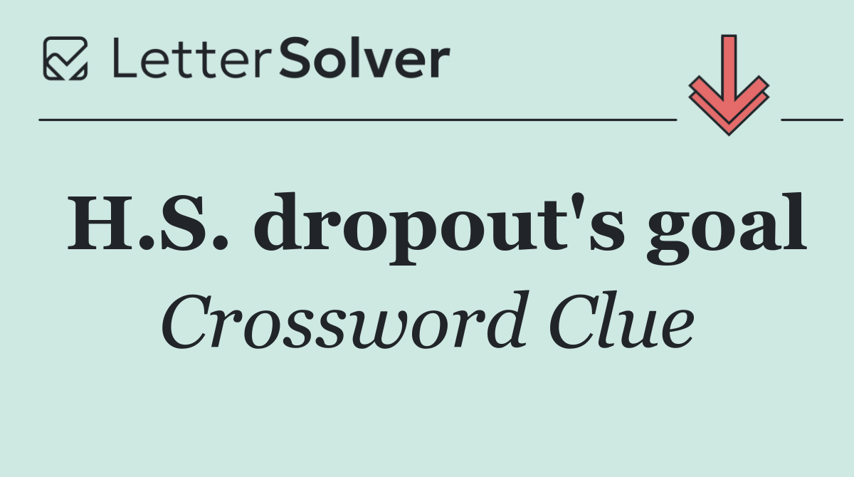H.S. dropout's goal